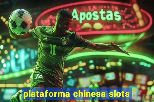 plataforma chinesa slots